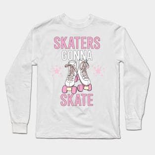 Skaters gonna skate Long Sleeve T-Shirt